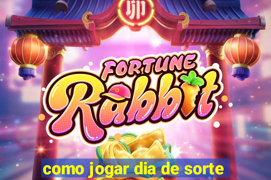 como jogar dia de sorte